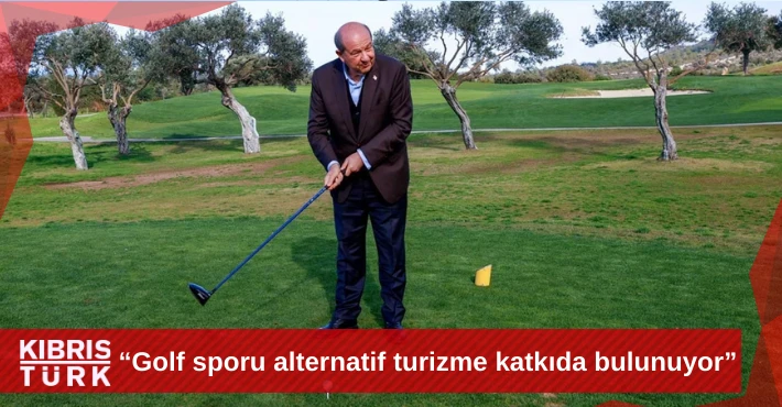 Ersin Tatar: Golf sporu alternatif turizme katkıda bulunuyor