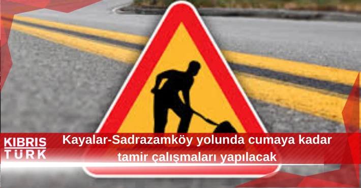 Kayalar-Sadrazamköy yolunda cumaya kadar tamir çalışmaları yapılacak