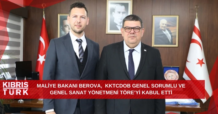 Maliye Bakanı Berova, Kktcdob Genel Sorumlu Ve Genel Sanat Yönetmeni Töre’yi Kabul Etti