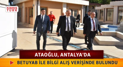 Ataoğlu, Antalya'da ziyaretlerde bulundu