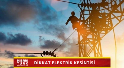 Lefkoşa, Girne ve Dikmen bölgelerinde bugün elektrik kesintisi olacak