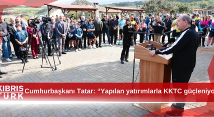 Cumhurbaşkanı Tatar: “Yapılan yatırımlarla KKTC güçleniyor”